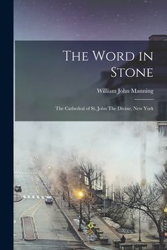 portada The Word in Stone: The Cathedral of St. John The Divine, New York (in English)