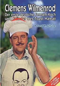 portada Clemens Wilmenrod: Der Erste Deutsche Fernseh-Koch und der Erfinder des Toast Hawaii (en Alemán)