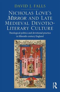 portada Nicholas Love's Mirror and Late Medieval Devotio-Literary Culture: Theological Politics and Devotional Practice in Fifteenth-Century England (en Inglés)