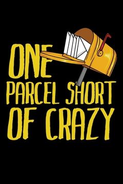 portada One Parcel Short Of Crazy: Still searching for Funny Postal Worker Postman Mail Mailwoman Mail carrier Retirement Gifts? Better than a card. (en Inglés)
