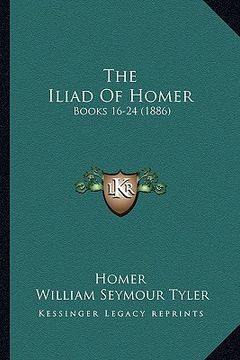 portada the iliad of homer: books 16-24 (1886) (en Inglés)