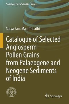 portada Catalogue of Selected Angiosperm Pollen Grains from Palaeogene and Neogene Sediments of India (en Inglés)