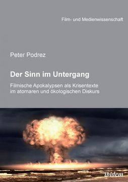 portada Der Sinn im Untergang. Filmische Apokalypsen als Krisentexte im Atomaren und Okologischen Diskurs. (in German)