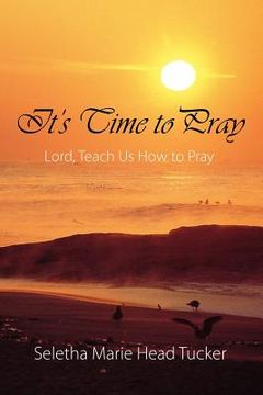 portada it's time to pray: lord, teach us how to pray (en Inglés)