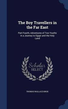portada The Boy Travellers in the Far East: Part Fourth, Adventures of Two Youths in a Journey to Egypt and the Holy Land