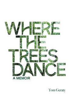 portada Where the Trees Dance: A memoir and love song to a birth mother, mom and dad and the love of a life.