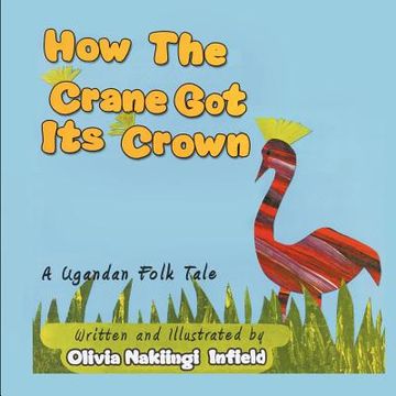portada how the crane got its crown: a ugandan folk tale (en Inglés)