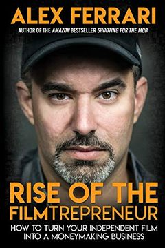 portada Rise of the Filmtrepreneur: How to Turn Your Independent Film Into a Profitable Business (en Inglés)