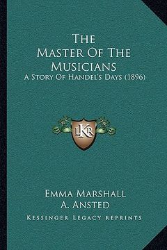portada the master of the musicians: a story of handel's days (1896) (en Inglés)