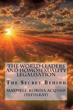 portada The World Leaders And Homosexuality Legalisation: The Secret Behind (en Inglés)