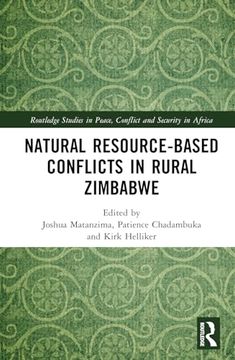 portada Natural Resource-Based Conflicts in Rural Zimbabwe (Routledge Studies in Peace, Conflict and Security in Africa)