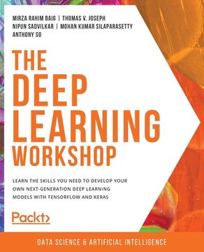 portada The Deep Learning Workshop: Take a hands-on approach to understanding deep learning and build smart applications that can recognize images and int (en Inglés)
