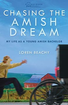 portada Chasing the Amish Dream: My Life as a Young Amish Bachelor (en Inglés)