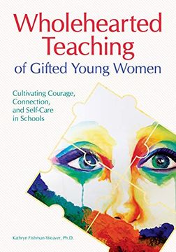 portada Wholehearted Teaching of Gifted Young Women: Cultivating Courage, Connection, and Self-Care in Schools 