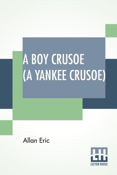 portada A Boy Crusoe (A Yankee Crusoe): Or The Golden Treasure Of The Virgin Islands (en Inglés)