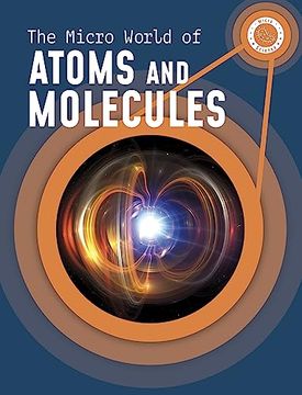 portada The Micro World of Atoms and Molecules (en Inglés)