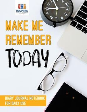 portada Make Me Remember Today Diary Journal Notebook for Daily Use (in English)