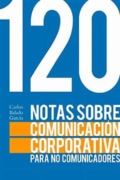 portada 120 Notas Sobre la Comunicación Corporativa Para no Comunicadores