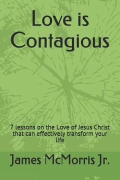 portada Love is Contagious: 7 lessons on the Love of Jesus Christ that can effectively transform your life (en Inglés)