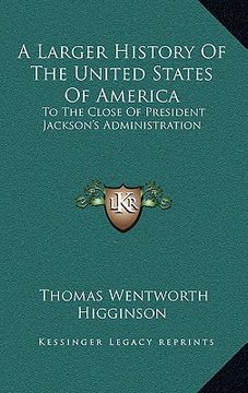 portada a larger history of the united states of america: to the close of president jackson's administration (in English)
