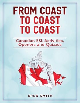 portada From Coast to Coast to Coast: Canadian ESL Activities, Openers and Quizzes (en Inglés)