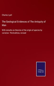 portada The Geological Evidences of The Antiquity of Man: With remarks on theories of the origin of species by variation. Third edition, revised 