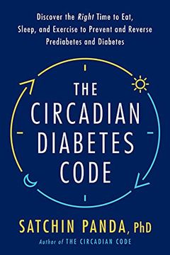 portada The Circadian Diabetes Code: Discover the Right Time to Eat, Sleep, and Exercise to Prevent and Reverse Prediabetes and Diabetes (en Inglés)