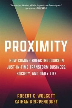 portada Proximity: How Coming Breakthroughs in Just-In-Time Transform Business, Society, and Daily Life (en Inglés)