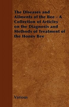 portada the diseases and ailments of the bee - a collection of articles on the diagnosis and methods of treatment of the honey bee (in English)