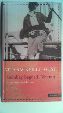 portada Bombay, Bagdad, Teheran: Meine Reise Nach Persien. Mit Einem Nachwort von Susanne Gretter; (in German)