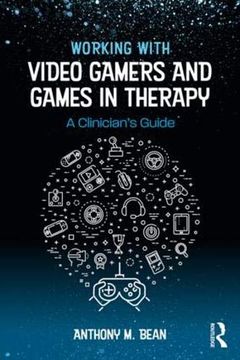 portada Working With Video Gamers and Games in Therapy: A Clinician's Guide (en Inglés)