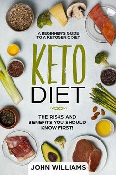 portada Keto Diet: The Risks and Benefits You Should Know First!: A Beginner's Guide to a Ketogenic Diet (en Inglés)