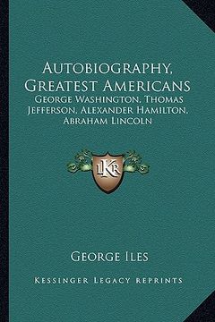 portada autobiography, greatest americans: george washington, thomas jefferson, alexander hamilton, abraham lincoln