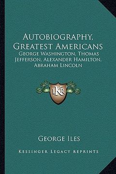 portada autobiography, greatest americans: george washington, thomas jefferson, alexander hamilton, abraham lincoln (en Inglés)