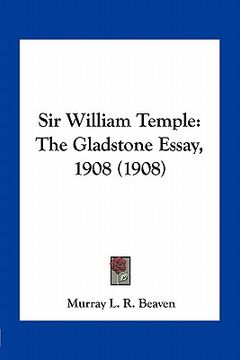 portada sir william temple: the gladstone essay, 1908 (1908) (en Inglés)