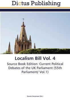 portada Localism Bill Vol. 4: Source Book Edition: Current Political Debates of the UK Parliament (55th Parliament/ Vol.1)