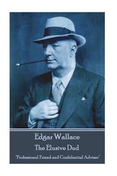 portada Edgar Wallace - The Elusive Dud: "Professional Friend and Confidential Adviser" (en Inglés)