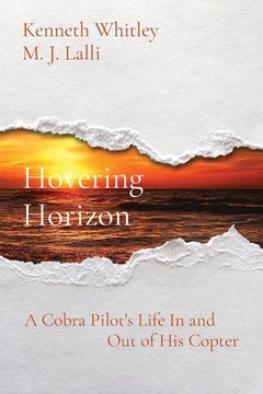 portada Hovering Horizon: A Cobra Pilot's Life In and Out of His Copter (en Inglés)