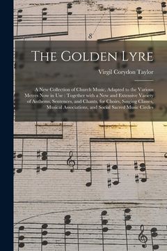 portada The Golden Lyre: a New Collection of Church Music, Adapted to the Various Metres Now in Use: Together With a New and Extensive Variety