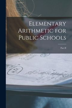 portada Elementary Arithmetic for Public Schools [microform]: Part II (en Inglés)