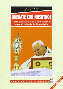 portada Quedate con Nosotros (Carta Apostolica de Juan Pablo ii Para el a ño de la Eucaristia) (in Spanish)