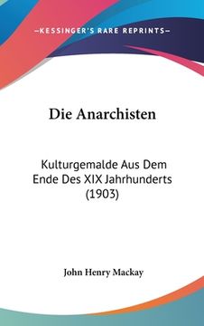portada Die Anarchisten: Kulturgemalde Aus Dem Ende Des XIX Jahrhunderts (1903) (in German)