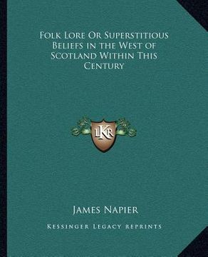 portada folk lore or superstitious beliefs in the west of scotland within this century (en Inglés)