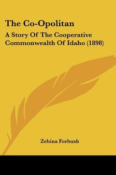 portada the co-opolitan: a story of the cooperative commonwealth of idaho (1898) (in English)