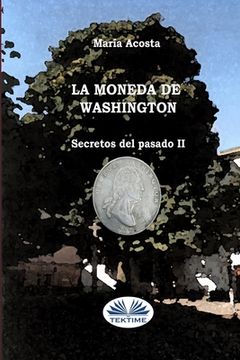 portada La Moneda De Washington: Secretos Del Pasado II