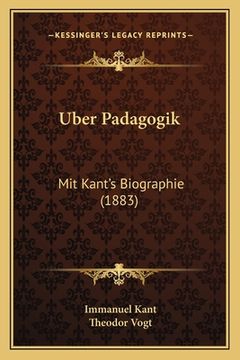 portada Uber Padagogik: Mit Kant's Biographie (1883) (en Alemán)