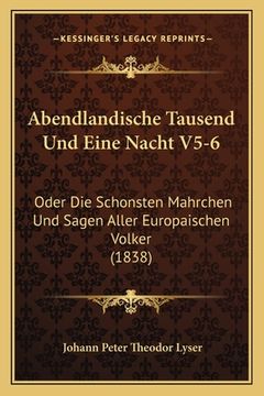 portada Abendlandische Tausend Und Eine Nacht V5-6: Oder Die Schonsten Mahrchen Und Sagen Aller Europaischen Volker (1838) (en Alemán)