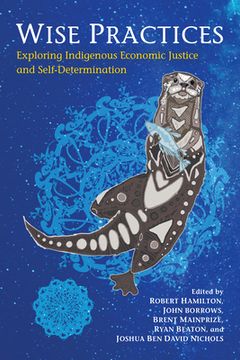portada Wise Practices: Exploring Indigenous Economic Justice and Self-Determination (en Inglés)