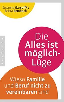 portada Die Alles ist Möglich-Lüge: Wieso Familie und Beruf Nicht zu Vereinbaren Sind (in German)
