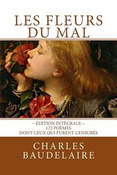 portada Les Fleurs du Mal, en édition intégrale: 172 poèmes, dont ceux qui furent censurés (en Francés)